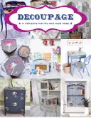 Decoupage: 17 proiecte pentru tine și casa ta - Decoupage: 17 Projects for You and Your Home