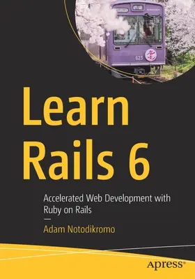 Learn Rails 6: Dezvoltare web accelerată cu Ruby on Rails - Learn Rails 6: Accelerated Web Development with Ruby on Rails