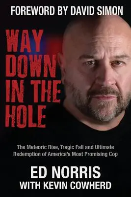 Way Down in the Hole: Ascensiunea meteorică, căderea tragică și răscumpărarea finală a celui mai promițător polițist american - Way Down in the Hole: The Meteoric Rise, Tragic Fall and Ultimate Redemption of America's Most Promising Cop