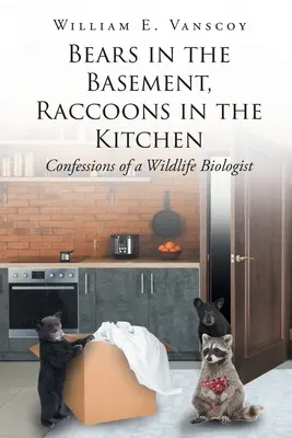 Urși în subsol, ratoni în bucătărie: Confesiunile unui biolog al vieții sălbatice - Bears in the Basement, Raccoons in the Kitchen: Confessions of a Wildlife Biologist