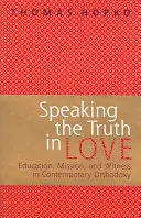 Speaking the Truth in Love - On Education, Mission and Witness in Contemporary Orthodoxy