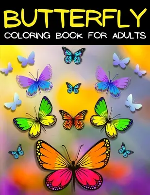 Butterfly Coloring Book For Adults Relaxare și eliberare de stres: Relaxing Mandala Butterflies Coloring Pages: Adult Coloring Book With Beautiful Butte - Butterfly Coloring Book For Adults Relaxation And Stress Relief: Relaxing Mandala Butterflies Coloring Pages: Adult Coloring Book With Beautiful Butte