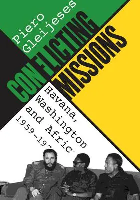 Misiuni conflictuale: Havana, Washington și Africa, 1959-1976 - Conflicting Missions: Havana, Washington, and Africa, 1959-1976