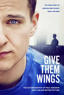 Dă-le aripi - Autobiografia lui Paul Hodgson - Give Them Wings - The Autobiography of Paul Hodgson