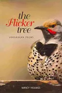 The Flicker Tree: Poezii din Okanagan - The Flicker Tree: Okanagan Poems