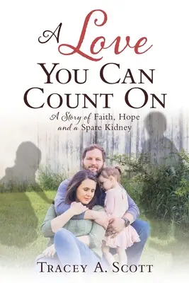O dragoste pe care poți conta: O poveste de credință, speranță și un rinichi de rezervă - A Love You Can Count On: A Story of Faith, Hope and a Spare Kidney