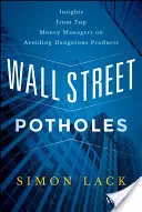 Gropile de pe Wall Street: Insights from Top Money Managers on Avoiding Dangerous Products (Perspective de la cei mai buni administratori de fonduri privind evitarea produselor periculoase) - Wall Street Potholes: Insights from Top Money Managers on Avoiding Dangerous Products