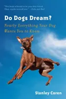 Câinii visează? Aproape tot ce câinele tău vrea să știi - Do Dogs Dream?: Nearly Everything Your Dog Wants You to Know