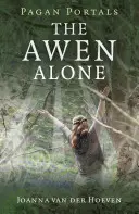 Pagan Portals - The Awen Alone: Mergând pe calea druidului solitar - Pagan Portals - The Awen Alone: Walking the Path of the Solitary Druid