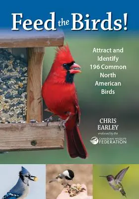 Hrăniți păsările: Atrageți și identificați 196 de păsări comune din America de Nord - Feed the Birds: Attract and Identify 196 Common North American Birds