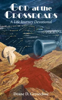 Dumnezeu la răscruce: O călătorie în viață devoțională - God at the Crossroads: A Life Journey Devotional