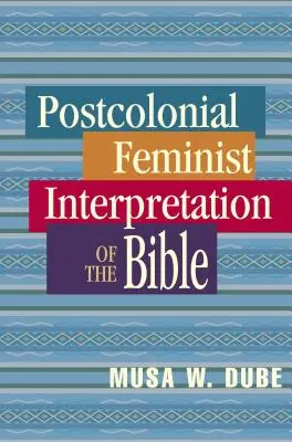 Interpretarea feministă postcolonială a Bibliei - Postcolonial Feminist Interpretation of the Bible