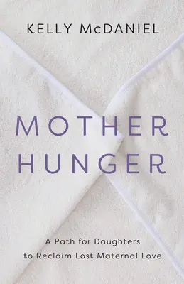 Foamea de mamă: Cum pot fi înțelese și vindecate fiicele adulte care au pierdut îngrijirea, protecția și îndrumarea - Mother Hunger: How Adult Daughters Can Understand and Heal from Lost Nurturance, Protection, and Guidance
