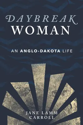 Daybreak Woman: O viață Anglo-Dakota - Daybreak Woman: An Anglo-Dakota Life