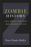 Istoria zombi: Minciuni despre trecutul nostru care refuză să moară - Zombie History: Lies about Our Past That Refuse to Die