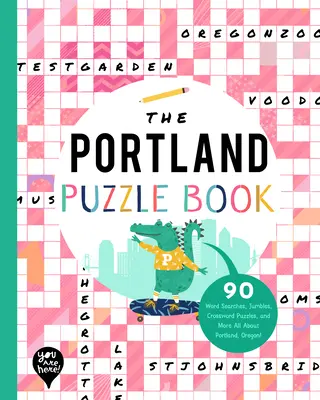 The Portland Puzzle Book: 90 Word Searches, Jumbles, Crossword Puzzles, and More Totul despre Portland, Oregon! - The Portland Puzzle Book: 90 Word Searches, Jumbles, Crossword Puzzles, and More All about Portland, Oregon!