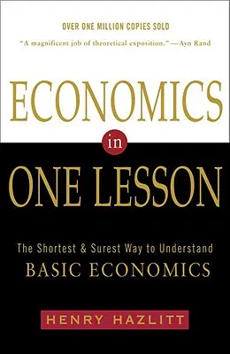 Economia într-o singură lecție: Cel mai scurt și sigur mod de a înțelege economia de bază - Economics in One Lesson: The Shortest and Surest Way to Understand Basic Economics