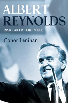 Albert Reynolds: Risktaker pentru pace - Albert Reynolds: Risktaker for Peace