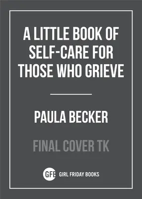 O mică carte de autoîngrijire pentru cei în doliu - A Little Book of Self-Care for Those Who Grieve