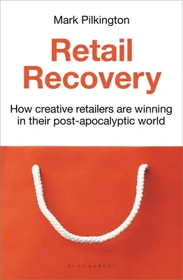 Recuperarea comerțului cu amănuntul: Cum câștigă retailerii creativi în lumea lor post-apocaliptică - Retail Recovery: How Creative Retailers Are Winning in Their Post-Apocalyptic World