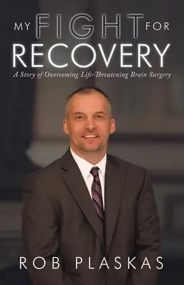 Lupta mea pentru recuperare: O poveste despre depășirea unei operații pe creier care pune viața în pericol - My Fight for Recovery: A Story of Overcoming Life-Threatening Brain Surgery
