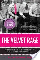Furia de catifea: Învingerea durerii de a crește homosexual într-o lume a bărbaților heterosexuali - The Velvet Rage: Overcoming the Pain of Growing Up Gay in a Straight Man's World
