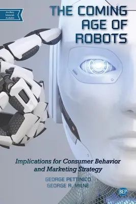 Vârsta viitoare a roboților: Implicații pentru comportamentul consumatorilor și strategia de marketing - The Coming Age of Robots: Implications for Consumer Behavior and Marketing Strategy