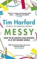 Messy - Cum să fii creativ și rezilient într-o lume ordonată - Messy - How to Be Creative and Resilient in a Tidy-Minded World