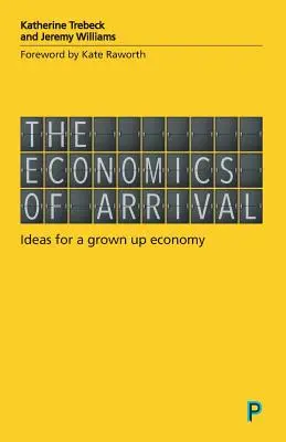 Economia sosirii: Idei pentru o economie adultă (The Economics of Arrival: Ideas for a Grown-Up Economy) - The Economics of Arrival: Ideas for a Grown-Up Economy