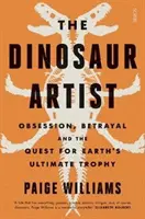 Dinosaur Artist - obsesie, trădare și căutarea trofeului suprem al Pământului - Dinosaur Artist - obsession, betrayal, and the quest for Earth's ultimate trophy