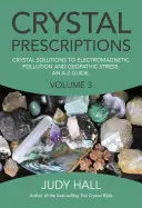 Crystal Prescriptions: Soluții din cristale pentru poluarea electromagnetică și stresul geopat - un ghid de la A la Z - Crystal Prescriptions: Crystal Solutions to Electromagnetic Pollution and Geopathic Stress an A-Z Guide