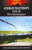 Parașutiștii germani 1939-45: Fallschirmjger - German Paratroops 1939-45: The Fallschirmjger