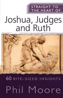 Direct la inima lui Iosua, Judecători și Rut - 60 de informații pe bucățele - Straight to the Heart of Joshua, Judges and Ruth - 60 bite-sized insights