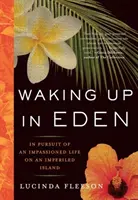 Trezirea în Eden: În căutarea unei vieți pasionate pe o insulă imperfectă - Waking Up in Eden: In Pursuit of an Impassioned Life on an Imperiled Island