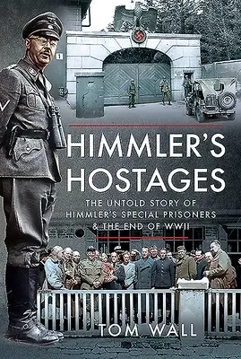 Ostaticii lui Himmler: Povestea neștiută a prizonierilor speciali ai lui Himmler și sfârșitul celui de-al Doilea Război Mondial - Himmler's Hostages: The Untold Story of Himmler's Special Prisoners and the End of WWII