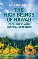 Ființele înalte din Hawaii: Întâlniri cu strămoșii mistici - The High Beings of Hawaii: Encounters with mystical ancestors