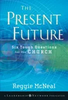 Viitorul prezent: Șase întrebări dificile pentru Biserică - The Present Future: Six Tough Questions for the Church