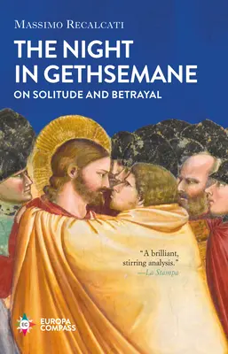 Noaptea în Ghetsimani: Despre singurătate și trădare - The Night in Gethsemane: On Solitude and Betrayal