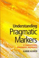 Înțelegerea markerilor pragmatici: O abordare pragmatică variațională - Understanding Pragmatic Markers: A Variational Pragmatic Approach