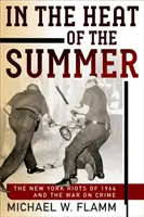 In the Heat of the Summer: Revoltele din New York din 1964 și războiul împotriva criminalității (The New York Riots of 1964 and the War on Crime) - In the Heat of the Summer: The New York Riots of 1964 and the War on Crime