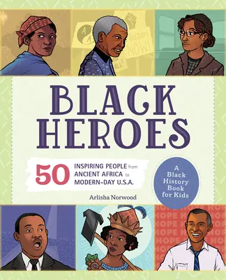 Eroi negri: O carte de istorie a negrilor pentru copii: 51 de oameni inspiratori din Africa antică până în S.U.A. din zilele noastre - Black Heroes: A Black History Book for Kids: 51 Inspiring People from Ancient Africa to Modern-Day U.S.A.
