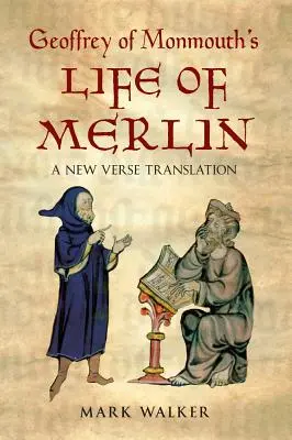 Viața lui Merlin de Geoffrey de Monmouth: O nouă traducere în versuri - Geoffrey of Monmouth's Life of Merlin: A New Verse Translation