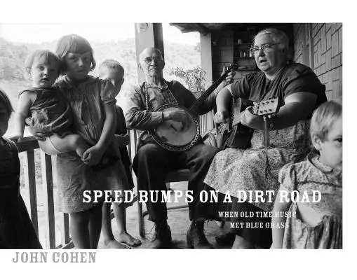 denivelări pe un drum murdar: Când muzica veche s-a întâlnit cu Bluegrass - Speed Bumps on a Dirt Road: When Old Time Music Met Bluegrass