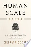 Human Scale Revisited: O nouă privire asupra argumentelor clasice în favoarea unui viitor decentralist - Human Scale Revisited: A New Look at the Classic Case for a Decentralist Future