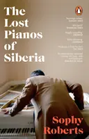 Piane pierdute din Siberia - O carte Sunday Times din 2020 - Lost Pianos of Siberia - A Sunday Times Book of 2020