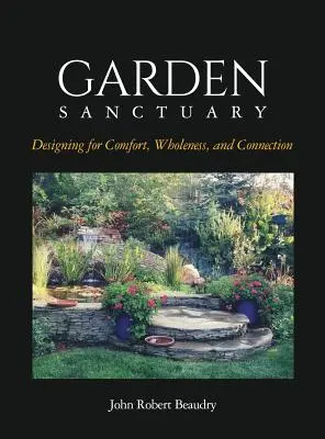 Garden Sanctuary: Proiectare pentru confort, integritate și conectare - Garden Sanctuary: Designing for Comfort, Wholeness and Connection