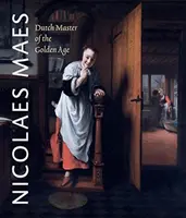 Nicolaes Maes: Maestru olandez al Epocii de Aur - Nicolaes Maes: Dutch Master of the Golden Age