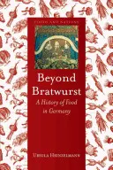 Dincolo de Bratwurst: O istorie a alimentației în Germania - Beyond Bratwurst: A History of Food in Germany