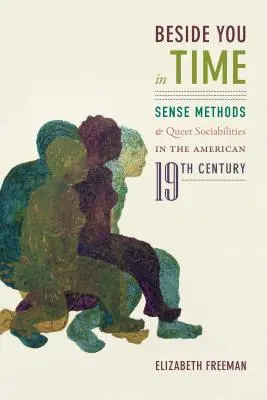 Alături de tine în timp: Metode senzoriale și sociabilități gay în secolul al XIX-lea american - Beside You in Time: Sense Methods and Queer Sociabilities in the American Nineteenth Century