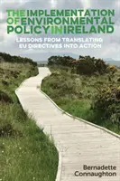 Punerea în aplicare a politicii de mediu în Irlanda: Lecții de la transpunerea în acțiune a directivelor UE - The implementation of environmental policy in Ireland: Lessons from translating EU directives into action